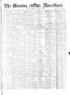 Morning Advertiser Monday 11 April 1870 Page 1
