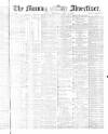Morning Advertiser Wednesday 13 April 1870 Page 1