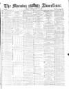 Morning Advertiser Monday 23 May 1870 Page 1