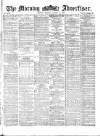 Morning Advertiser Monday 15 August 1870 Page 1