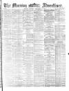 Morning Advertiser Saturday 10 September 1870 Page 1