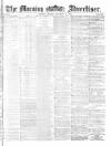 Morning Advertiser Monday 12 December 1870 Page 1