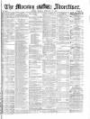 Morning Advertiser Monday 13 February 1871 Page 1