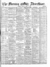 Morning Advertiser Tuesday 18 April 1871 Page 1