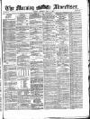 Morning Advertiser Tuesday 02 May 1871 Page 1