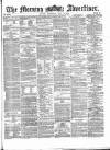 Morning Advertiser Wednesday 10 May 1871 Page 1
