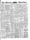 Morning Advertiser Wednesday 17 May 1871 Page 1