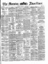 Morning Advertiser Saturday 20 May 1871 Page 1