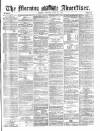 Morning Advertiser Monday 26 June 1871 Page 1