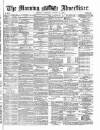 Morning Advertiser Thursday 10 August 1871 Page 1