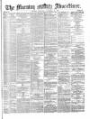 Morning Advertiser Thursday 30 November 1871 Page 1