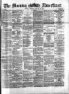 Morning Advertiser Monday 08 January 1872 Page 1