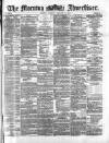 Morning Advertiser Tuesday 09 January 1872 Page 1