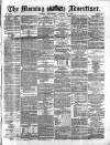Morning Advertiser Wednesday 10 January 1872 Page 1