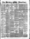 Morning Advertiser Thursday 25 January 1872 Page 1