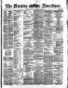 Morning Advertiser Tuesday 30 January 1872 Page 1