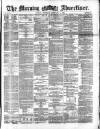 Morning Advertiser Thursday 01 February 1872 Page 1