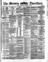 Morning Advertiser Wednesday 21 February 1872 Page 1