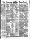 Morning Advertiser Tuesday 27 February 1872 Page 1