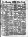 Morning Advertiser Wednesday 06 March 1872 Page 1