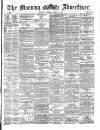 Morning Advertiser Friday 05 April 1872 Page 1