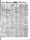 Morning Advertiser Saturday 06 April 1872 Page 1