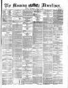 Morning Advertiser Thursday 11 April 1872 Page 1