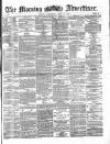 Morning Advertiser Wednesday 17 April 1872 Page 1