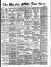Morning Advertiser Thursday 02 May 1872 Page 1