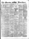 Morning Advertiser Friday 31 May 1872 Page 1