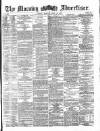 Morning Advertiser Monday 10 June 1872 Page 1
