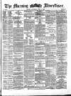 Morning Advertiser Saturday 06 July 1872 Page 1