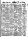 Morning Advertiser Friday 19 July 1872 Page 1