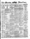 Morning Advertiser Friday 02 August 1872 Page 1