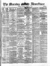 Morning Advertiser Saturday 10 August 1872 Page 1