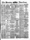Morning Advertiser Thursday 15 August 1872 Page 1