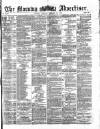 Morning Advertiser Tuesday 29 October 1872 Page 1