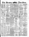 Morning Advertiser Friday 06 December 1872 Page 1