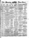 Morning Advertiser Tuesday 17 December 1872 Page 1