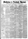 Maidstone Journal and Kentish Advertiser Monday 22 April 1872 Page 1