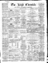 Leigh Chronicle and Weekly District Advertiser Saturday 26 January 1867 Page 1