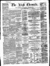 Leigh Chronicle and Weekly District Advertiser Saturday 23 March 1867 Page 1