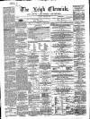 Leigh Chronicle and Weekly District Advertiser Saturday 20 April 1867 Page 1