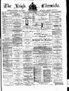 Leigh Chronicle and Weekly District Advertiser Friday 18 December 1885 Page 1
