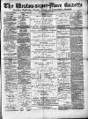 Weston-super-Mare Gazette, and General Advertiser Saturday 26 February 1881 Page 1
