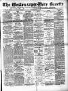 Weston-super-Mare Gazette, and General Advertiser Saturday 12 March 1881 Page 1