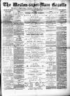 Weston-super-Mare Gazette, and General Advertiser Saturday 01 October 1881 Page 1