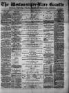 Weston-super-Mare Gazette, and General Advertiser Saturday 29 April 1882 Page 1