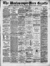 Weston-super-Mare Gazette, and General Advertiser Saturday 14 April 1883 Page 1