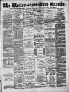 Weston-super-Mare Gazette, and General Advertiser Saturday 28 June 1884 Page 1